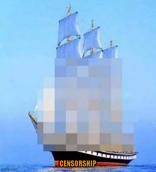 Censorship | CENSORSHIP | image tagged in censored,political humor | made w/ Imgflip meme maker