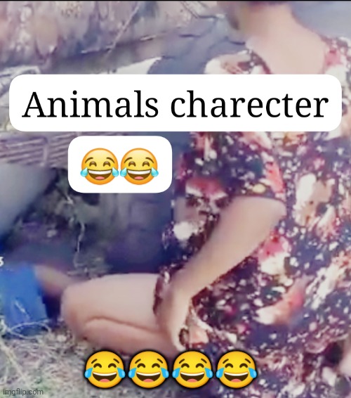 Animals charecters | 😂😂😂😂 | image tagged in imgflip users,funny memes | made w/ Imgflip meme maker