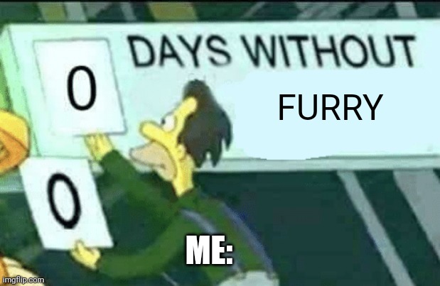 BEST | FURRY; ME: | image tagged in 0 days without lenny simpsons,anti furry | made w/ Imgflip meme maker