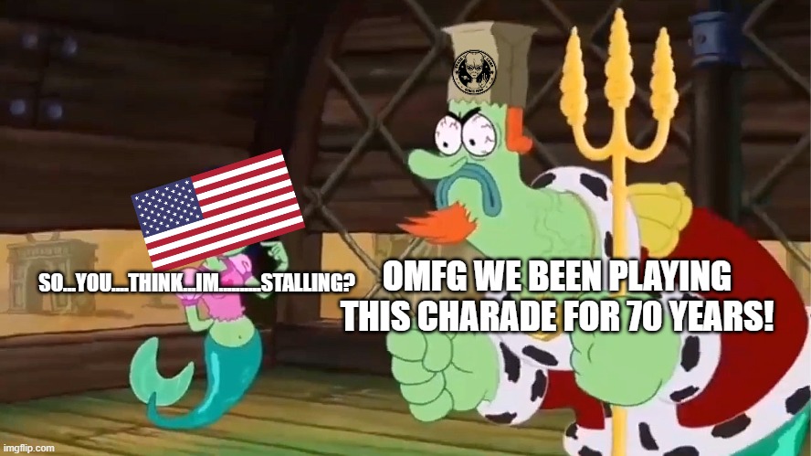 U.S Stalling The Public From Aliens In Nutshell. | OMFG WE BEEN PLAYING THIS CHARADE FOR 70 YEARS! SO...YOU....THINK...IM..........STALLING? | image tagged in aliens,united states | made w/ Imgflip meme maker