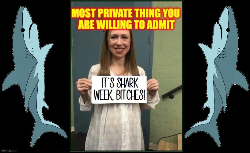 image tagged in vince vance,sharks,shark week,chelsea clinton,memes,signs | made w/ Imgflip meme maker