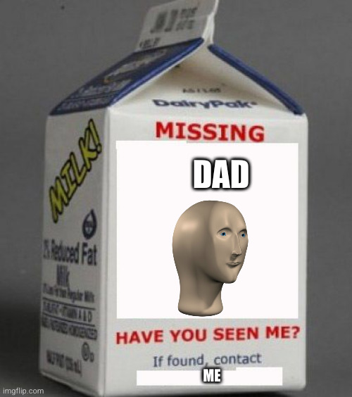 Milk carton | DAD ME | image tagged in milk carton | made w/ Imgflip meme maker