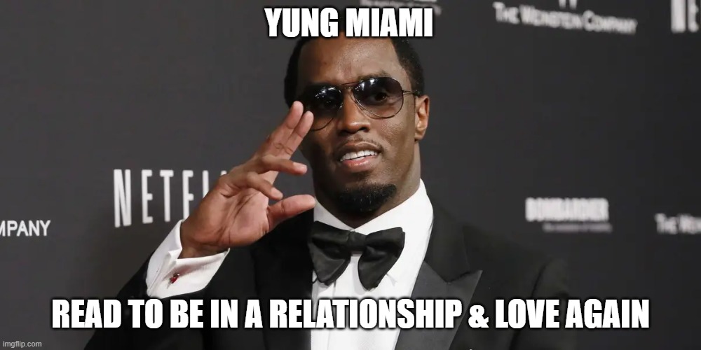 YUNG MIAMI; READ TO BE IN A RELATIONSHIP & LOVE AGAIN | made w/ Imgflip meme maker