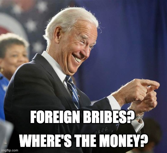 Foreign bribes? Where's the money? | FOREIGN BRIBES? WHERE'S THE MONEY? | image tagged in biden laughing and pointing | made w/ Imgflip meme maker