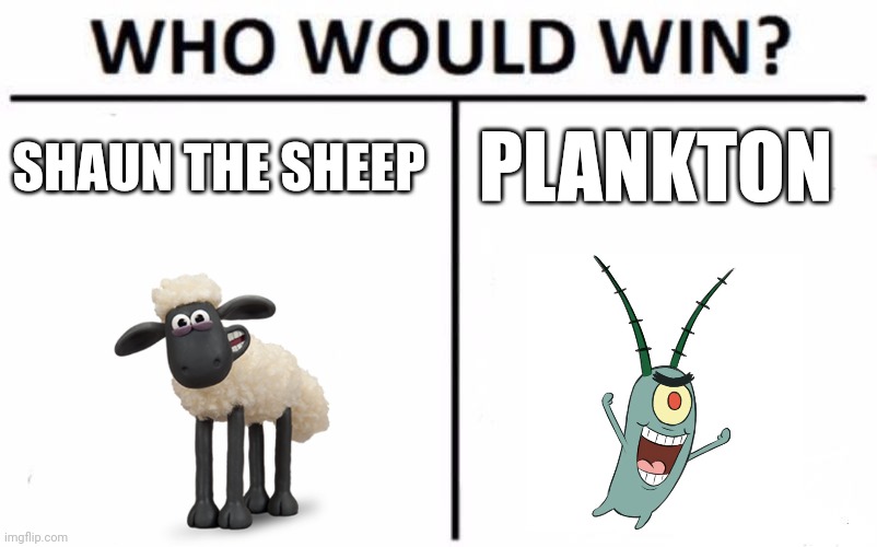 Shaun vs Plankton | SHAUN THE SHEEP; PLANKTON | image tagged in memes,who would win | made w/ Imgflip meme maker