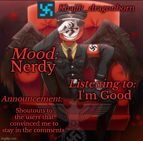 I'm staying!!! | Nerdy; I'm Good; Shoutouts to the users that convinced me to stay in the comments. | image tagged in khajiit_dragonborn announcement temp | made w/ Imgflip meme maker