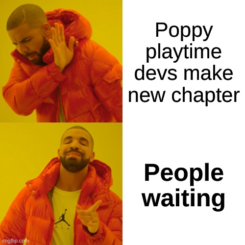 Repost if you want poppy playtime CH3 to come out early | Poppy playtime devs make new chapter; People waiting | image tagged in memes,drake hotline bling | made w/ Imgflip meme maker