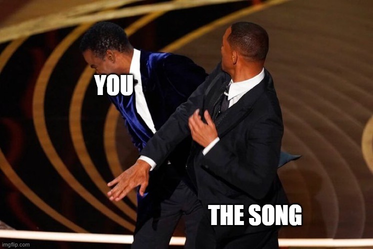 Will Smith Slap | YOU THE SONG | image tagged in will smith slap | made w/ Imgflip meme maker