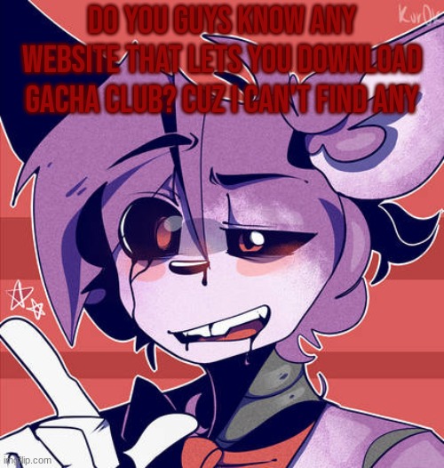 Bonnie | DO YOU GUYS KNOW ANY WEBSITE THAT LETS YOU DOWNLOAD GACHA CLUB? CUZ I CAN'T FIND ANY | image tagged in bonnie | made w/ Imgflip meme maker