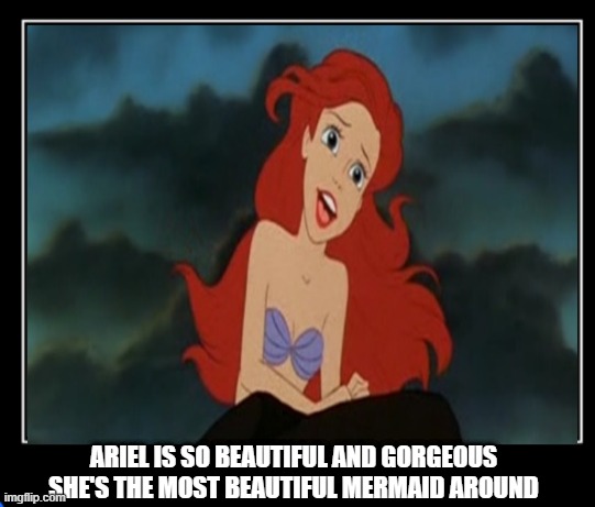 animation facts | ARIEL IS SO BEAUTIFUL AND GORGEOUS SHE'S THE MOST BEAUTIFUL MERMAID AROUND | image tagged in sanctuary garden,ariel,animation,oh it's beautiful,gorgeous,the little mermaid | made w/ Imgflip meme maker