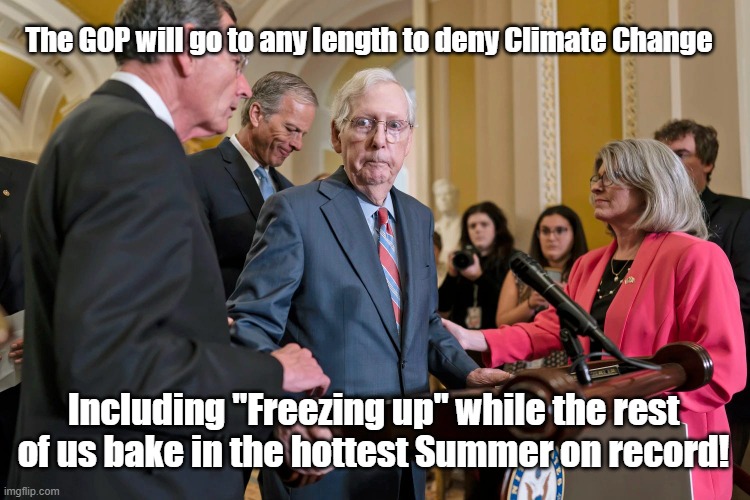 Freezing Up | The GOP will go to any length to deny Climate Change; Including "Freezing up" while the rest of us bake in the hottest Summer on record! | image tagged in mitch mcconnell,freeze up,climate change,summer,excessive heat,gop | made w/ Imgflip meme maker