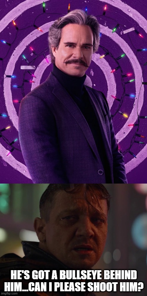 Target!!! | HE'S GOT A BULLSEYE BEHIND HIM...CAN I PLEASE SHOOT HIM? | image tagged in hawkeye don't do that don't give me hope | made w/ Imgflip meme maker