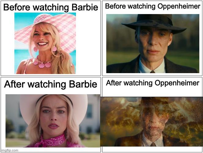 It's true tho. | Before watching Barbie; Before watching Oppenheimer; After watching Barbie; After watching Oppenheimer | image tagged in memes,blank comic panel 2x2,fun,funny,imgflip | made w/ Imgflip meme maker