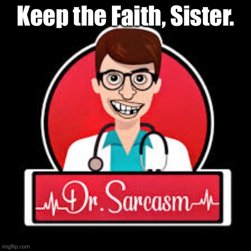 Keep the Faith, Sister. | made w/ Imgflip meme maker