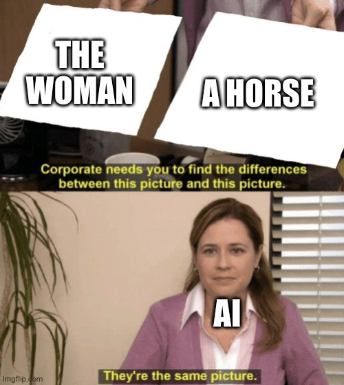 Coorperate needs to find | THE WOMAN A HORSE AI | image tagged in coorperate needs to find | made w/ Imgflip meme maker