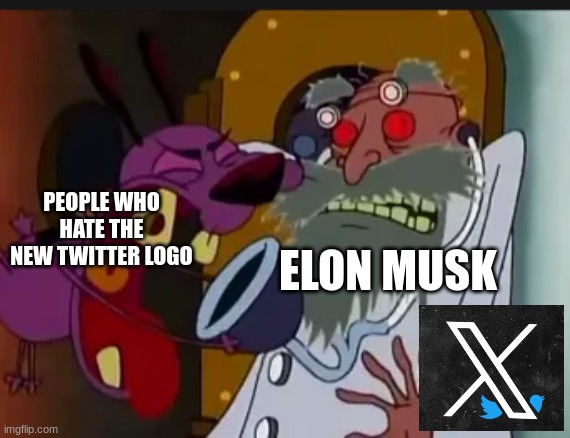 rip twitter logo | ELON MUSK; PEOPLE WHO HATE THE NEW TWITTER LOGO | image tagged in courage the cowardly dog | made w/ Imgflip meme maker