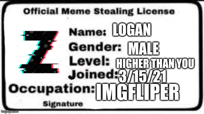 LOGAN MALE IMGFLIPER HIGHER THAN YOU 3/15/21 | made w/ Imgflip meme maker