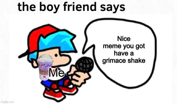 Here | Nice meme you got have a grimace shake; Me | image tagged in the boyfriend says | made w/ Imgflip meme maker