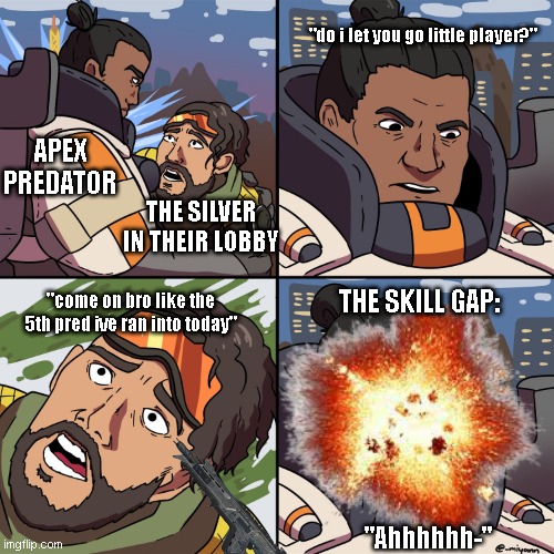 The Unfair Ranked Games | "do i let you go little player?"; APEX PREDATOR; THE SILVER IN THEIR LOBBY; THE SKILL GAP:; "come on bro like the 5th pred ive ran into today"; "Ahhhhhh-" | image tagged in apex legends gibby mirage,apex legends,memes | made w/ Imgflip meme maker