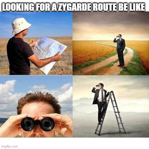 Lot of people not finding any route in pokemon go | LOOKING FOR A ZYGARDE ROUTE BE LIKE | image tagged in pokemongo | made w/ Imgflip meme maker