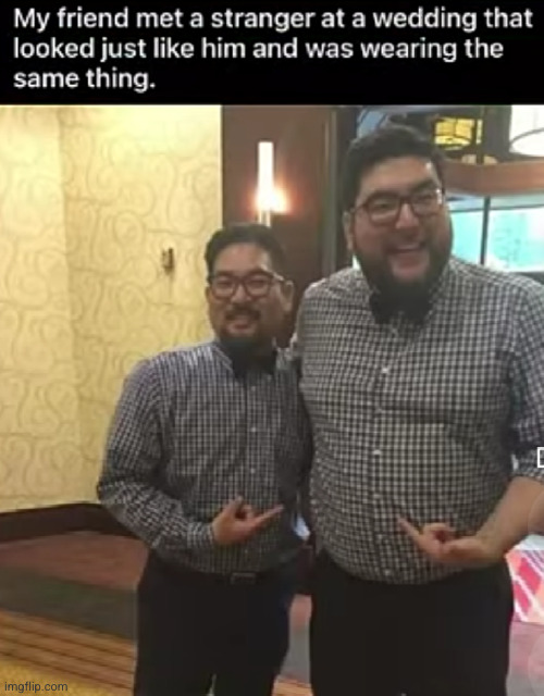 long lost twins | image tagged in no way,funny,coincidence,crazy,good stuff,rare | made w/ Imgflip meme maker