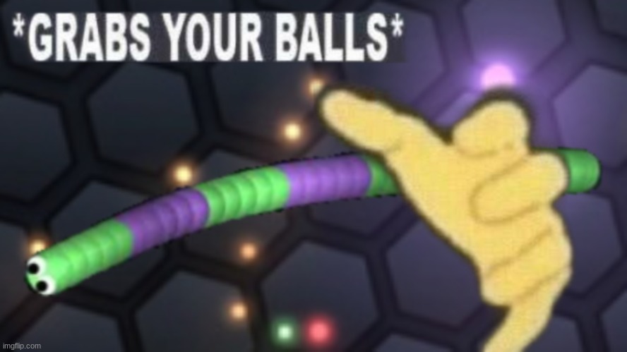 *Grabs your balls* in slither.io form | image tagged in funny memes,low quality,balls | made w/ Imgflip meme maker