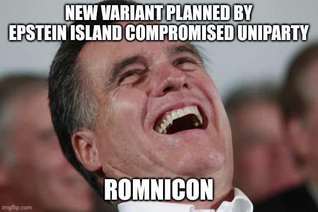 Romnicron | NEW VARIANT PLANNED BY EPSTEIN ISLAND COMPROMISED UNIPARTY; ROMNICON | image tagged in rino | made w/ Imgflip meme maker