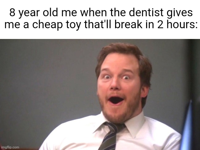 Meme #2,936 | 8 year old me when the dentist gives me a cheap toy that'll break in 2 hours: | image tagged in chris pratt happy,memes,repost,relatable,toys,dentist | made w/ Imgflip meme maker