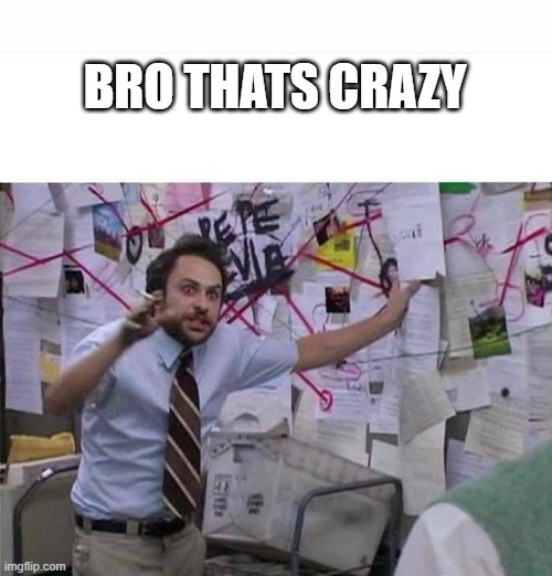 well im not wrong | BRO THATS CRAZY | image tagged in crazy man,memes,tehnically correct | made w/ Imgflip meme maker