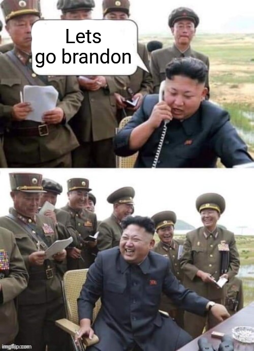 Prank Call Kim Jong Un | Lets go brandon | image tagged in prank call kim jong un | made w/ Imgflip meme maker