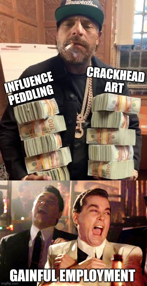 CRACKHEAD ART; INFLUENCE PEDDLING; GAINFUL EMPLOYMENT | image tagged in hunter biden bag man,memes,good fellas hilarious | made w/ Imgflip meme maker