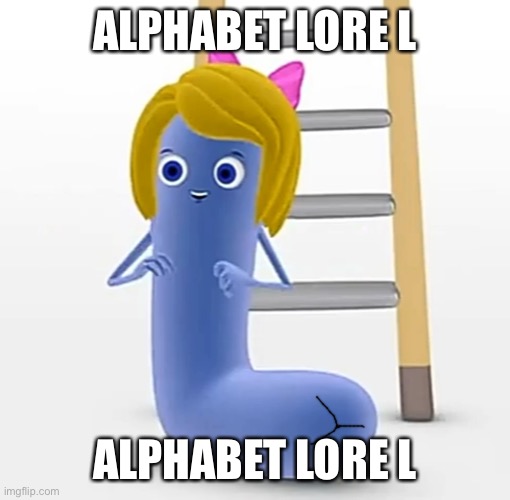 CATA Letter L | ALPHABET LORE L; ALPHABET LORE L | image tagged in cata letter l | made w/ Imgflip meme maker