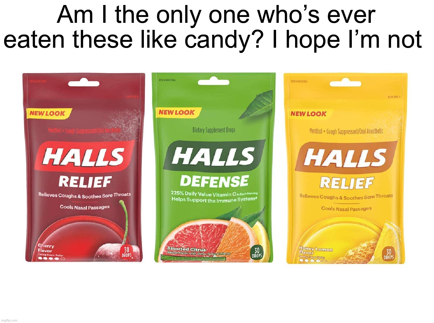 Am I the only one? | Am I the only one who’s ever eaten these like candy? I hope I’m not | image tagged in memes,funny,true story,relatable memes,candy,funny memes | made w/ Imgflip meme maker