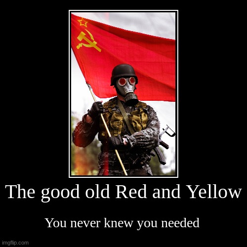 it solves all problems because you aren't left to make them | The good old Red and Yellow | You never knew you needed | image tagged in funny,demotivationals | made w/ Imgflip demotivational maker