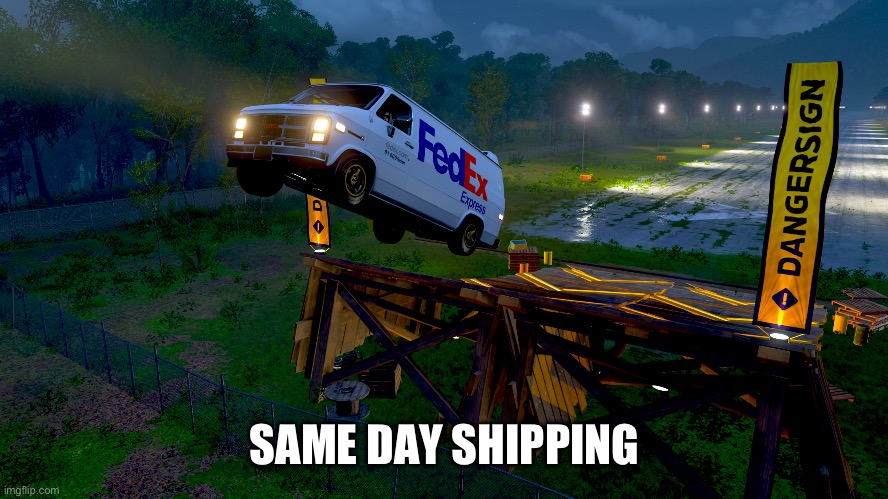 When you order same day shipping | SAME DAY SHIPPING | image tagged in funny | made w/ Imgflip meme maker