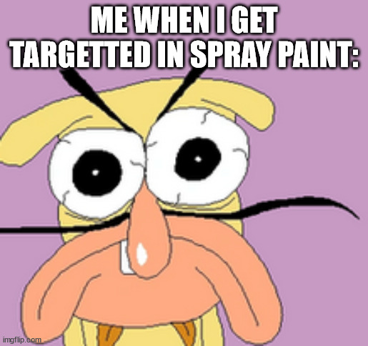 Reason: Griefing/Ruining Art | ME WHEN I GET TARGETTED IN SPRAY PAINT: | image tagged in pizza tower the noise c-rank,spray paint | made w/ Imgflip meme maker