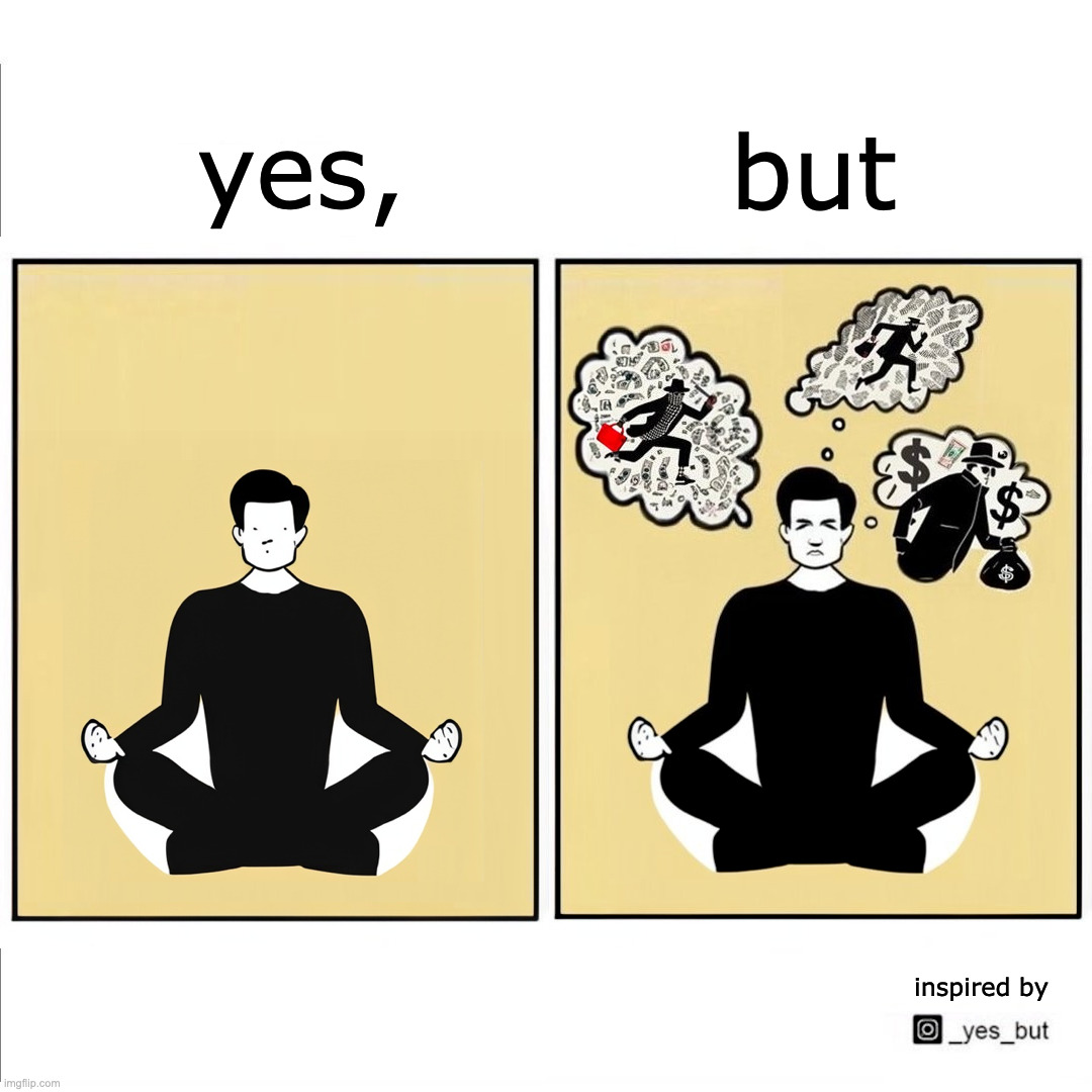 Yes, but... meditating theif | but; yes, inspired by | image tagged in yes,well yes but actually no,meditation | made w/ Imgflip meme maker