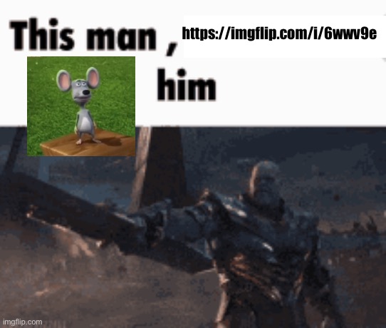 This man, _____ him | https://imgflip.com/i/6wwv9e | image tagged in this man _____ him | made w/ Imgflip meme maker