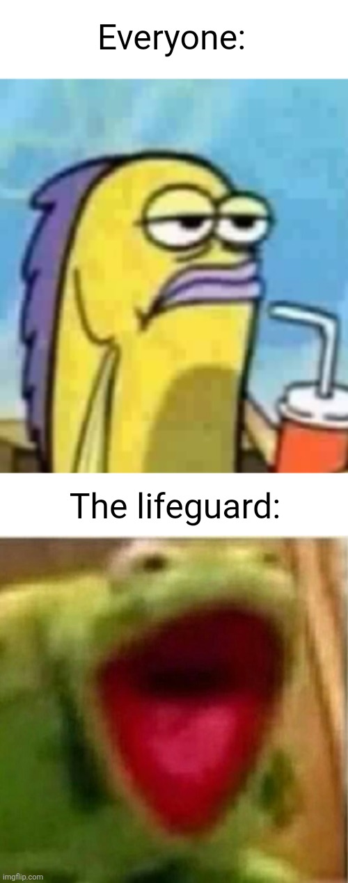 Everyone: The lifeguard: | image tagged in blank white template,ahhhhhhhhhhhhh | made w/ Imgflip meme maker
