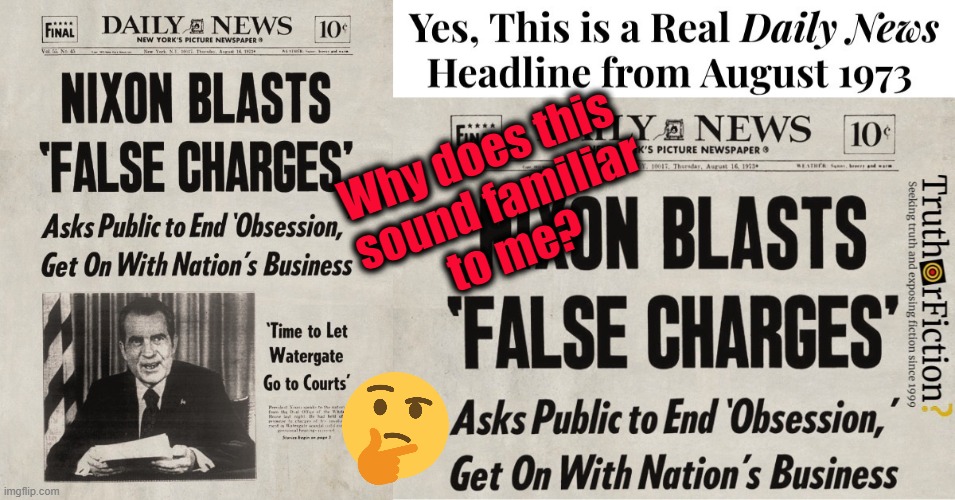 False charges! | Why does this 
sound familiar
to me? | image tagged in nixon blasts false charges | made w/ Imgflip meme maker