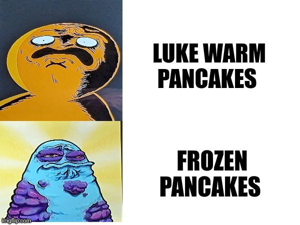 Pancakes that no one would eat | LUKE WARM PANCAKES; FROZEN PANCAKES | image tagged in boggo and boe gross faces | made w/ Imgflip meme maker