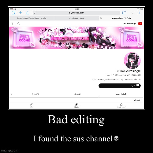 Sus? | Bad editing | I found the sus channel? | image tagged in funny,demotivationals,sus | made w/ Imgflip demotivational maker