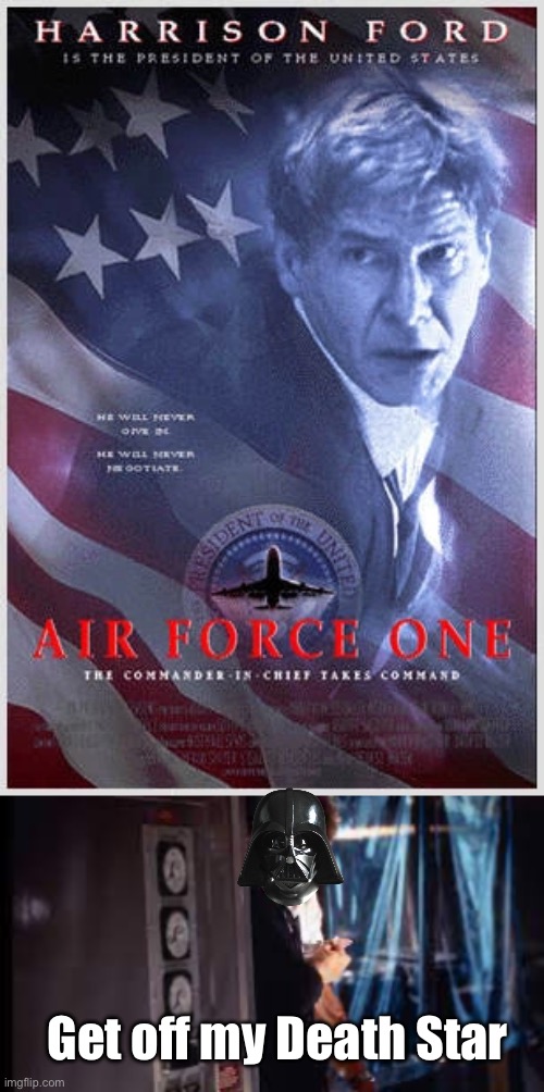 Darth Force One | Get off my Death Star | image tagged in darth vader,air force one | made w/ Imgflip meme maker