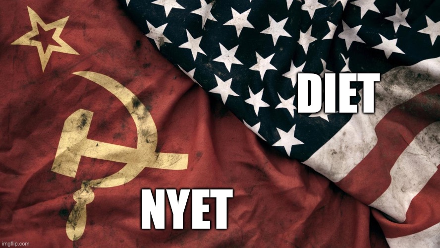 Cold War | DIET NYET | image tagged in cold war | made w/ Imgflip meme maker