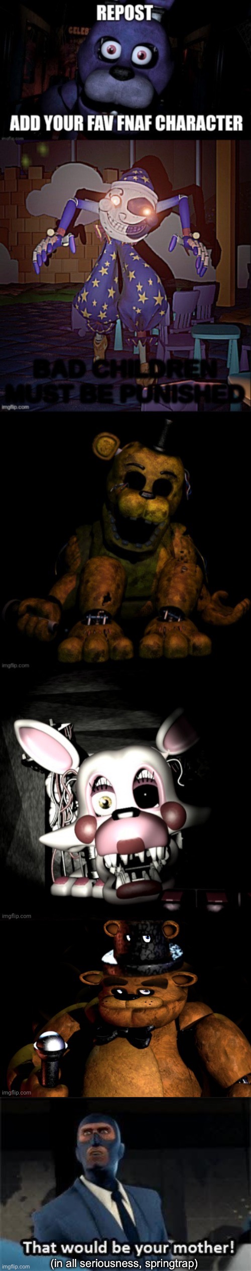(in all seriousness, springtrap) | image tagged in that would be your mother | made w/ Imgflip meme maker