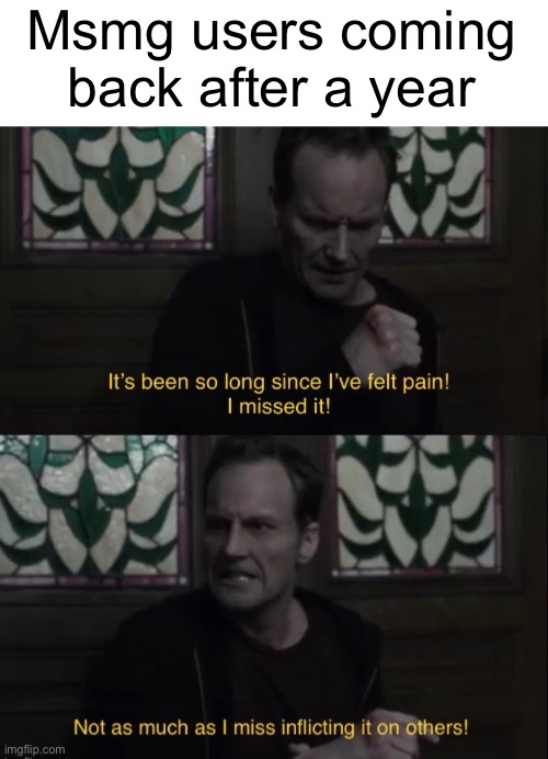 Msmg users coming back after a year | made w/ Imgflip meme maker