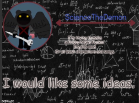 Science's template for scientists | I'm trying to make a Friday Night Funkin' Imgflip mod.
Or at least characters and songs. I would like some ideas. | image tagged in science's template for scientists | made w/ Imgflip meme maker
