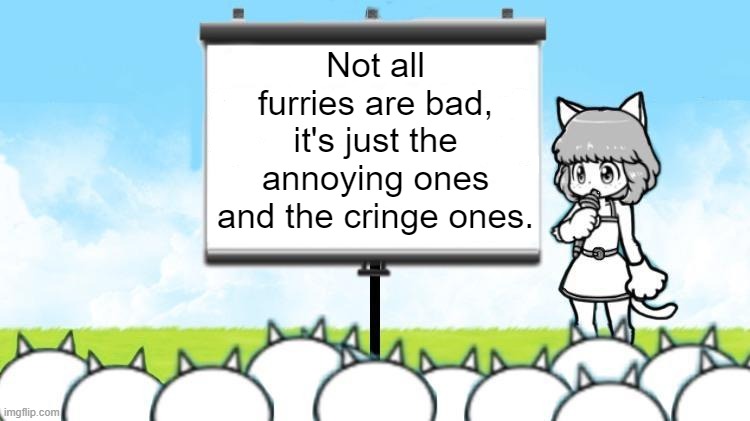 Moneko Protest | Not all furries are bad, it's just the annoying ones and the cringe ones. | image tagged in moneko protest | made w/ Imgflip meme maker