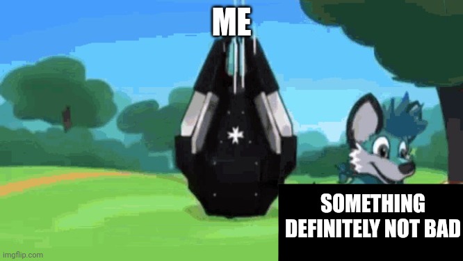 ME SOMETHING DEFINITELY NOT BAD | image tagged in furry slayers | made w/ Imgflip meme maker