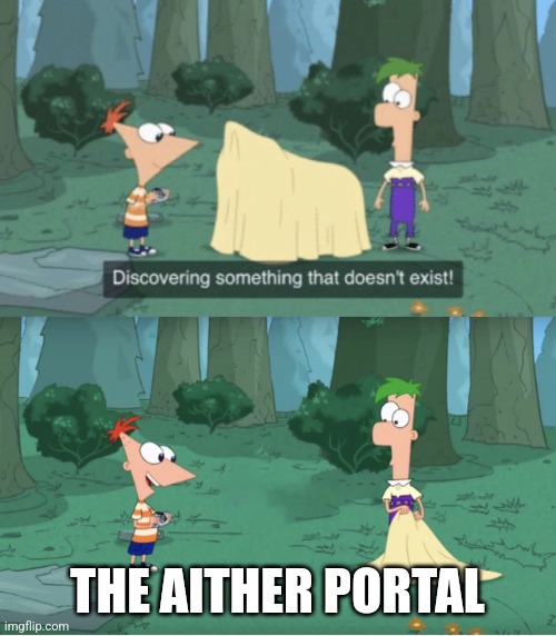 Discovering Something That Doesn’t Exist | THE AITHER PORTAL | image tagged in discovering something that doesn t exist | made w/ Imgflip meme maker